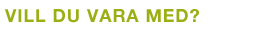 Vill du vara med?